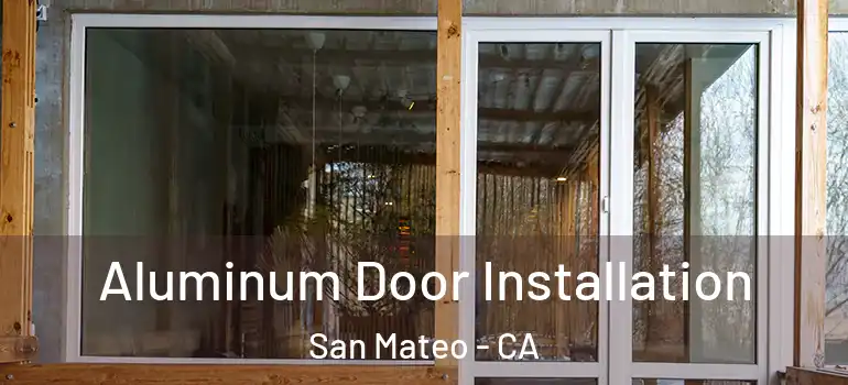  Aluminum Door Installation San Mateo - CA