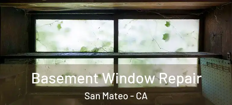  Basement Window Repair San Mateo - CA
