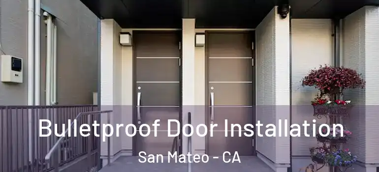  Bulletproof Door Installation San Mateo - CA