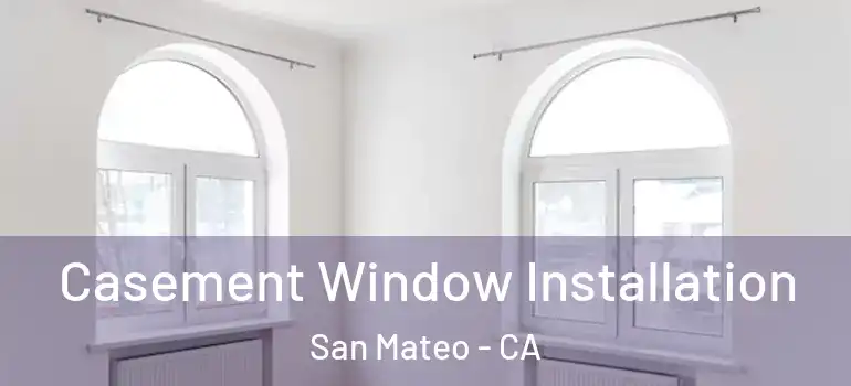  Casement Window Installation San Mateo - CA