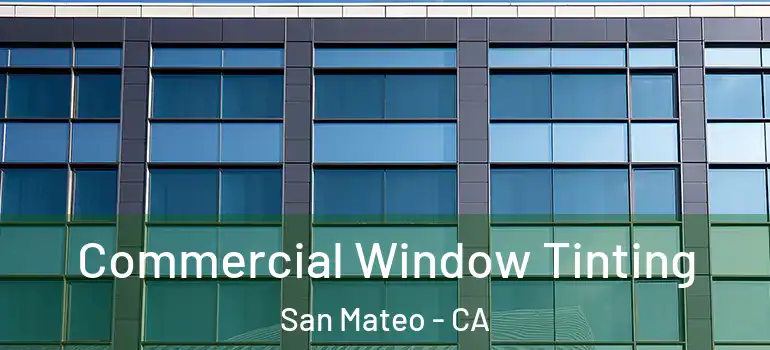  Commercial Window Tinting San Mateo - CA