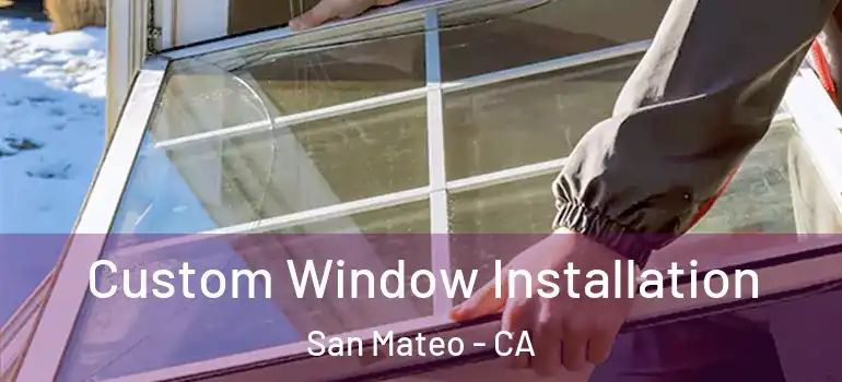  Custom Window Installation San Mateo - CA