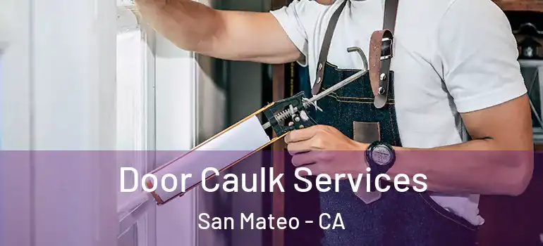  Door Caulk Services San Mateo - CA