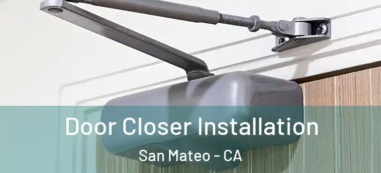  Door Closer Installation San Mateo - CA