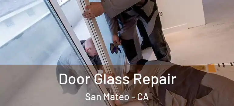  Door Glass Repair San Mateo - CA