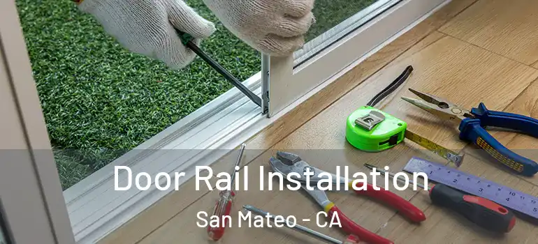  Door Rail Installation San Mateo - CA