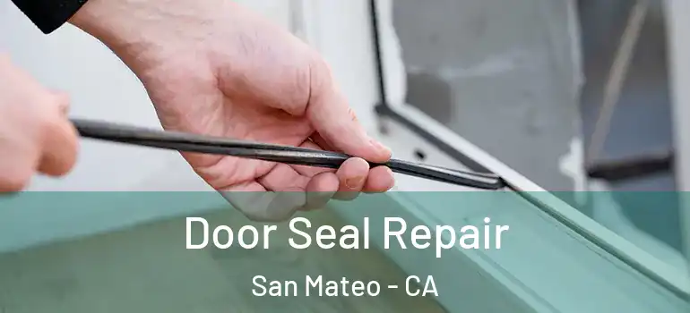  Door Seal Repair San Mateo - CA