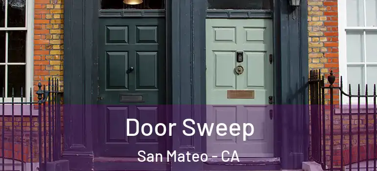  Door Sweep San Mateo - CA