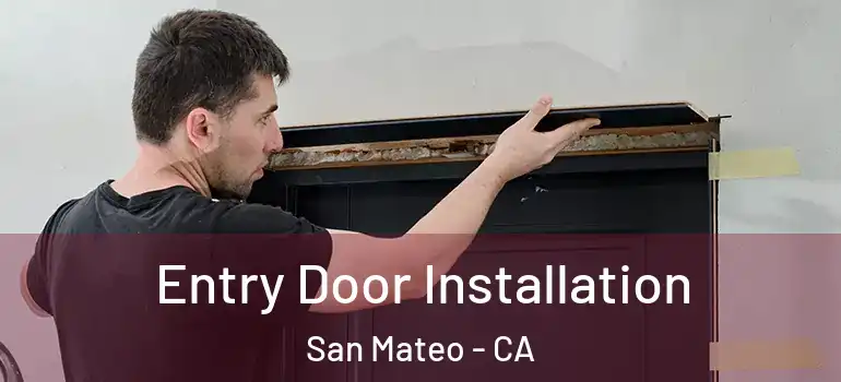  Entry Door Installation San Mateo - CA