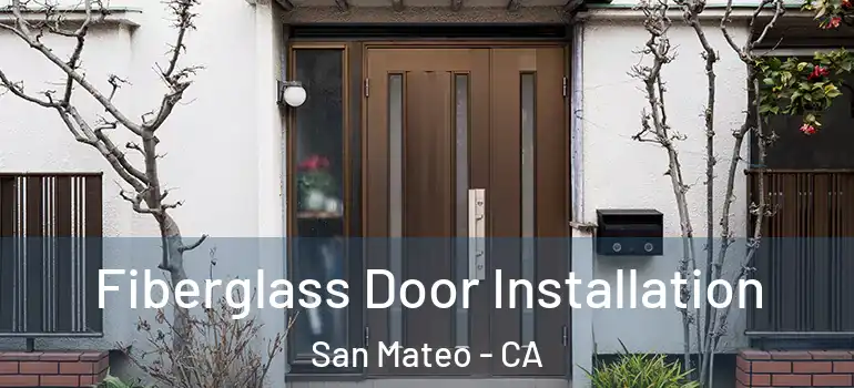  Fiberglass Door Installation San Mateo - CA