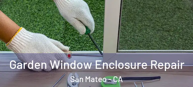  Garden Window Enclosure Repair San Mateo - CA