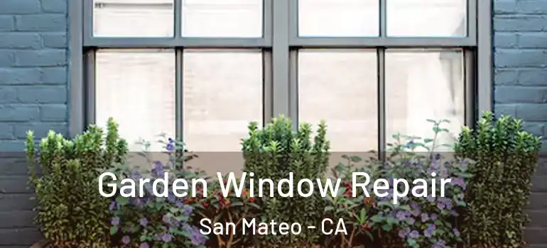  Garden Window Repair San Mateo - CA