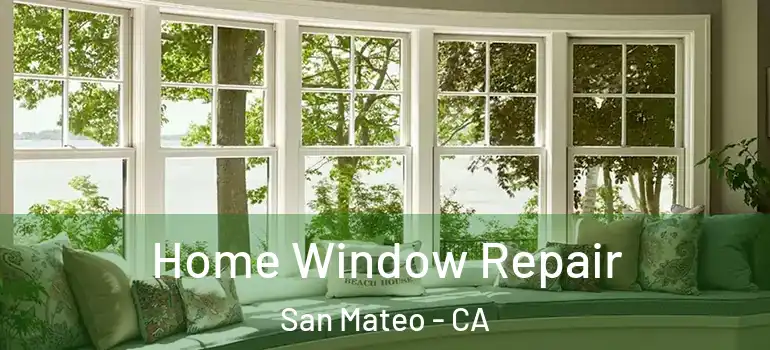  Home Window Repair San Mateo - CA