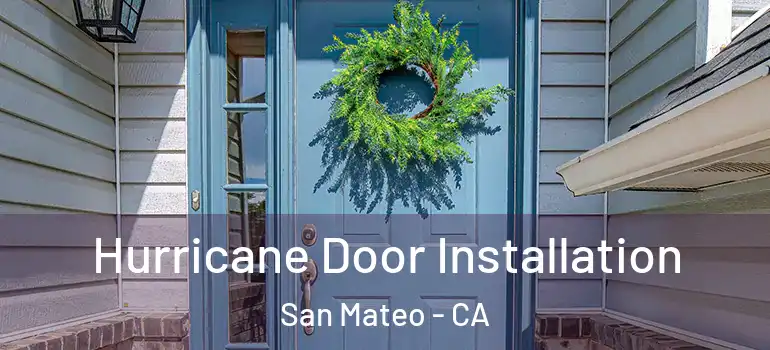  Hurricane Door Installation San Mateo - CA