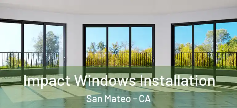  Impact Windows Installation San Mateo - CA