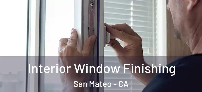  Interior Window Finishing San Mateo - CA