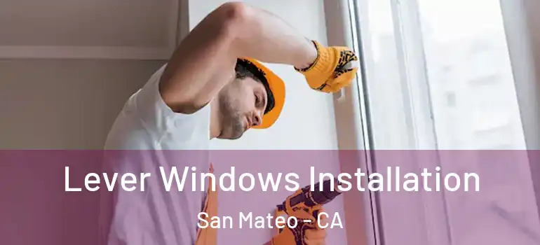  Lever Windows Installation San Mateo - CA