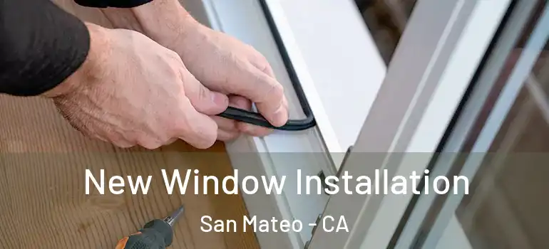  New Window Installation San Mateo - CA
