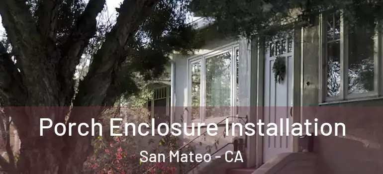  Porch Enclosure Installation San Mateo - CA