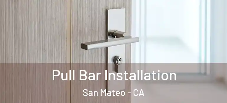  Pull Bar Installation San Mateo - CA