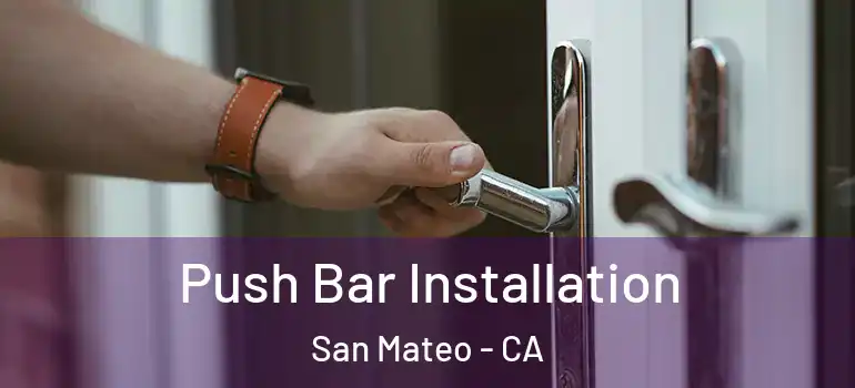  Push Bar Installation San Mateo - CA