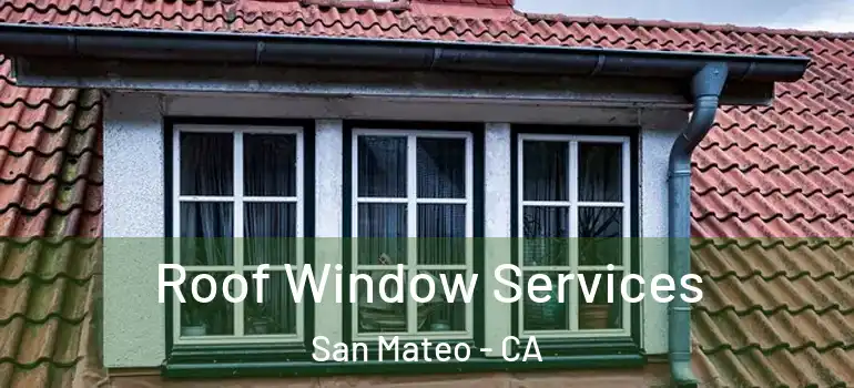  Roof Window Services San Mateo - CA