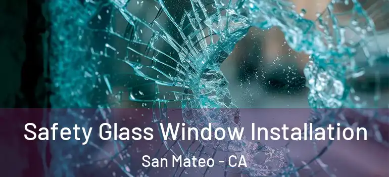  Safety Glass Window Installation San Mateo - CA