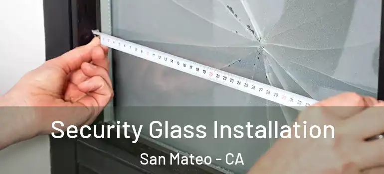  Security Glass Installation San Mateo - CA