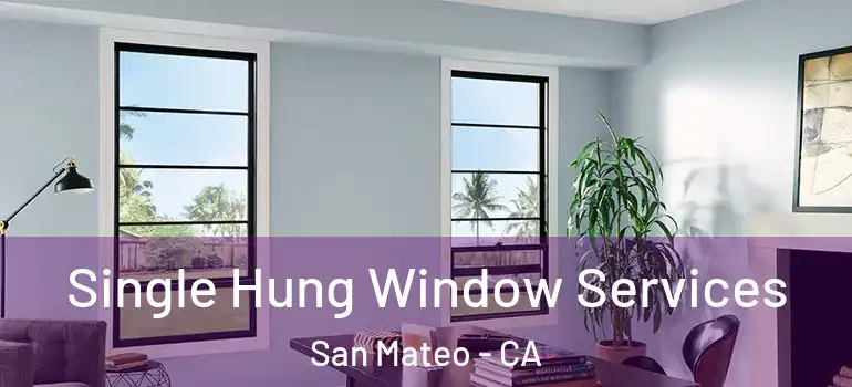  Single Hung Window Services San Mateo - CA