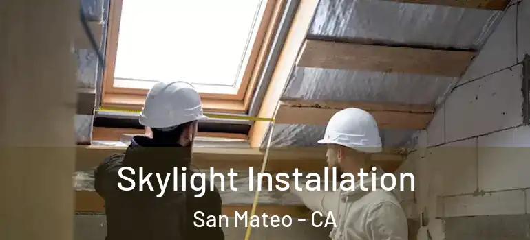  Skylight Installation San Mateo - CA