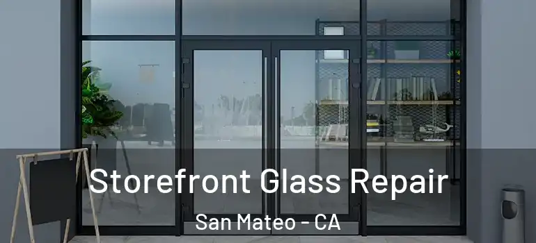  Storefront Glass Repair San Mateo - CA