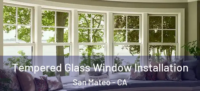  Tempered Glass Window Installation San Mateo - CA