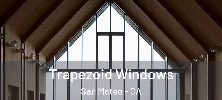  Trapezoid Windows San Mateo - CA