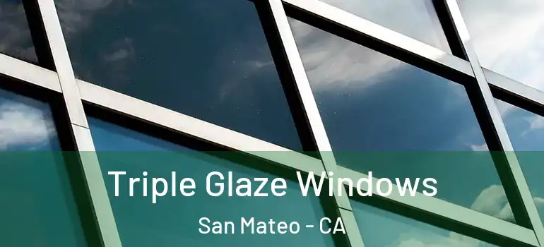  Triple Glaze Windows San Mateo - CA