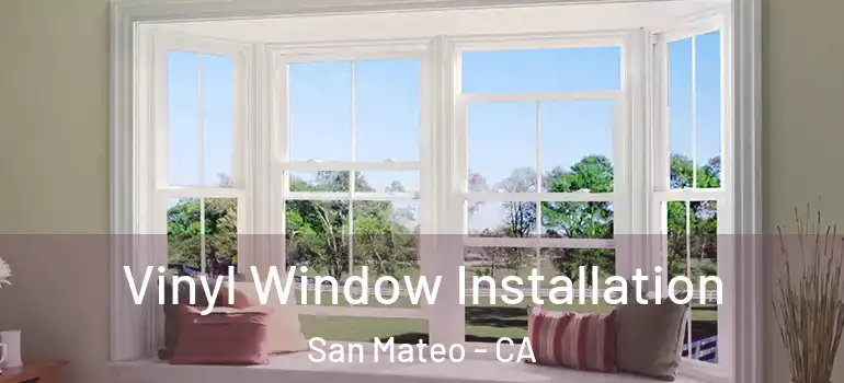  Vinyl Window Installation San Mateo - CA