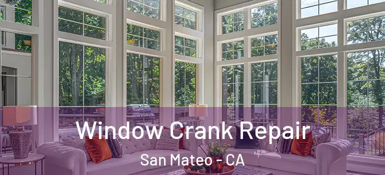  Window Crank Repair San Mateo - CA
