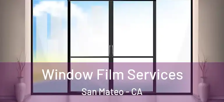  Window Film Services San Mateo - CA
