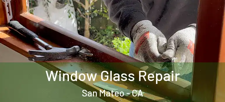 Window Glass Repair San Mateo - CA