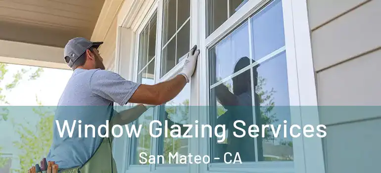  Window Glazing Services San Mateo - CA