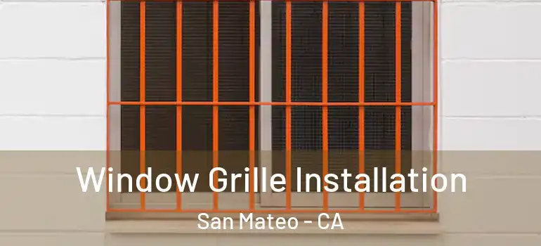  Window Grille Installation San Mateo - CA