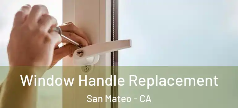  Window Handle Replacement San Mateo - CA