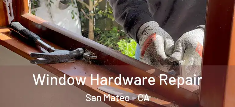  Window Hardware Repair San Mateo - CA