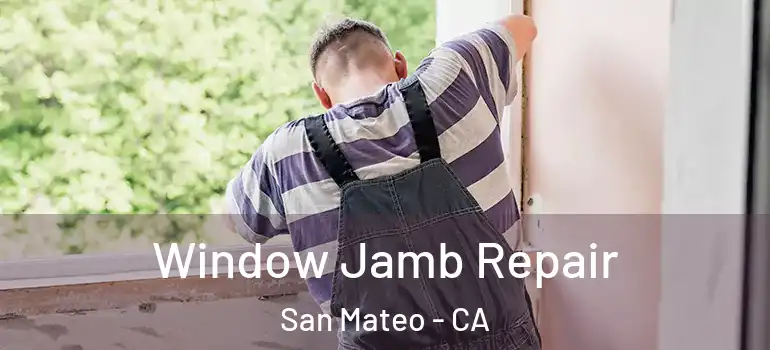  Window Jamb Repair San Mateo - CA
