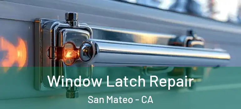  Window Latch Repair San Mateo - CA