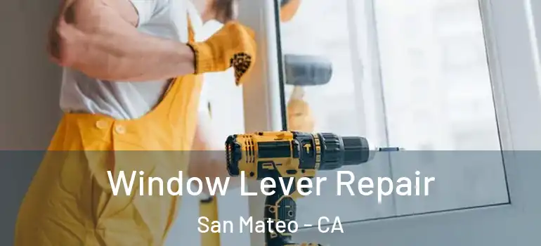  Window Lever Repair San Mateo - CA