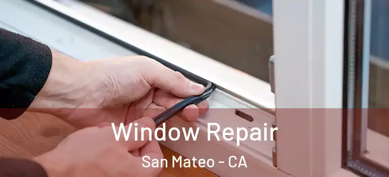  Window Repair San Mateo - CA