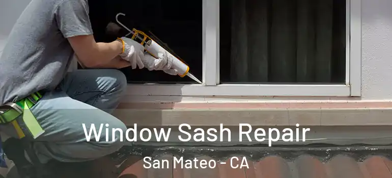 Window Sash Repair San Mateo - CA