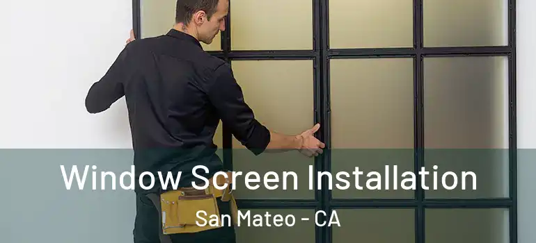  Window Screen Installation San Mateo - CA